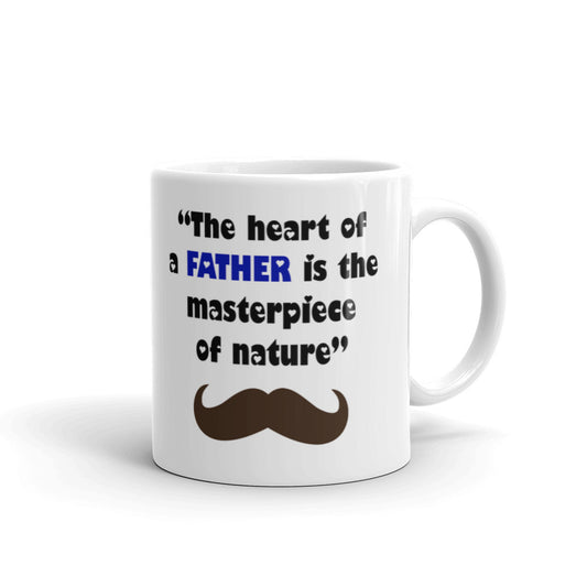 The Heart Of A Father Is The Masterpiece Of Nature Coffee Tea Ceramic Mug/Cup
