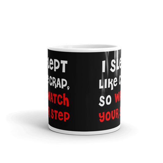 I Slept Like Crap So Watch Your Step Coffee Tea Ceramic Mug/Cup