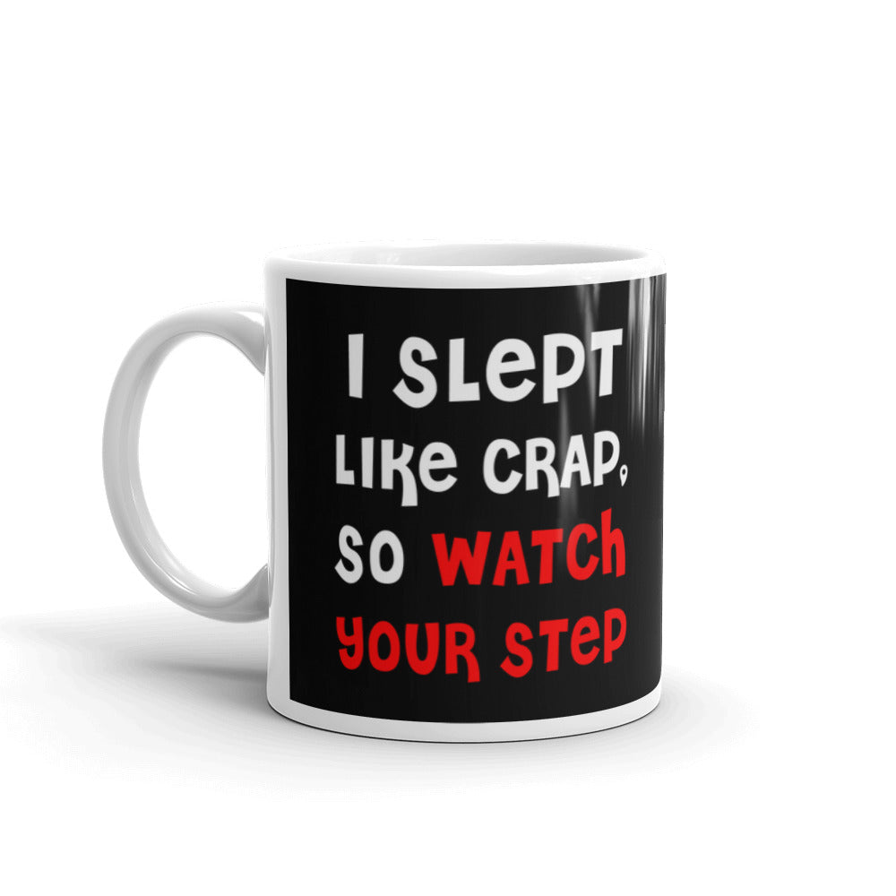 I Slept Like Crap So Watch Your Step Coffee Tea Ceramic Mug/Cup