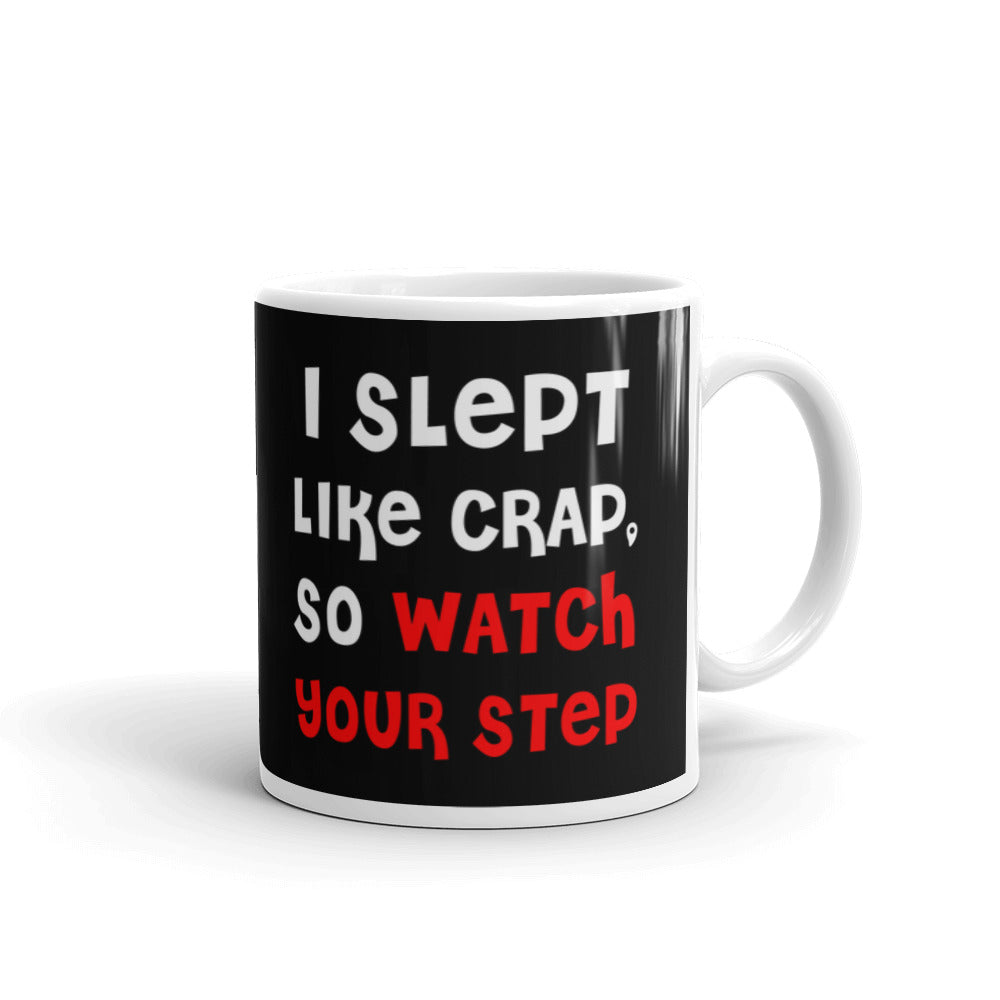 I Slept Like Crap So Watch Your Step Coffee Tea Ceramic Mug/Cup