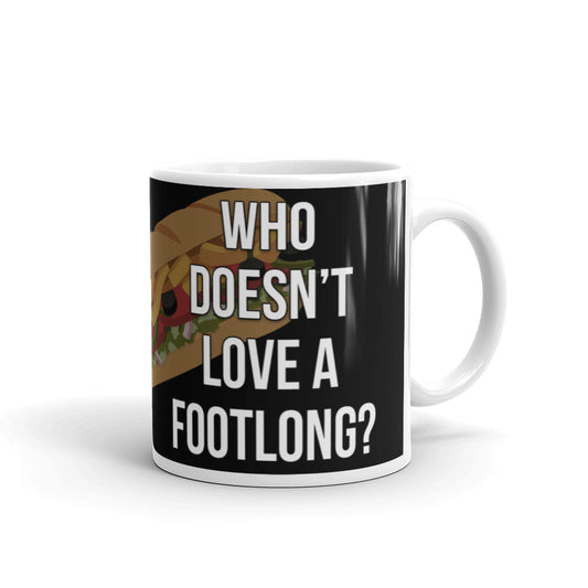 Who Doesn't Love a Footlong Funny Coffee Tea Ceramic Mug/Cup