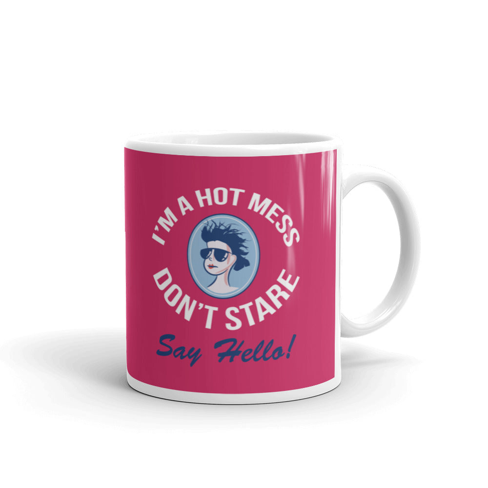 I'm A Hot Mess Don't Stare Say Hello Coffee Tea Ceramic Mug/Cup