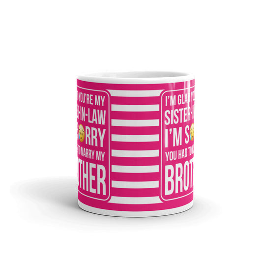 I'm Glad You're My Sister In Law I'm Sorry Coffee Tea Ceramic Mug/Cup