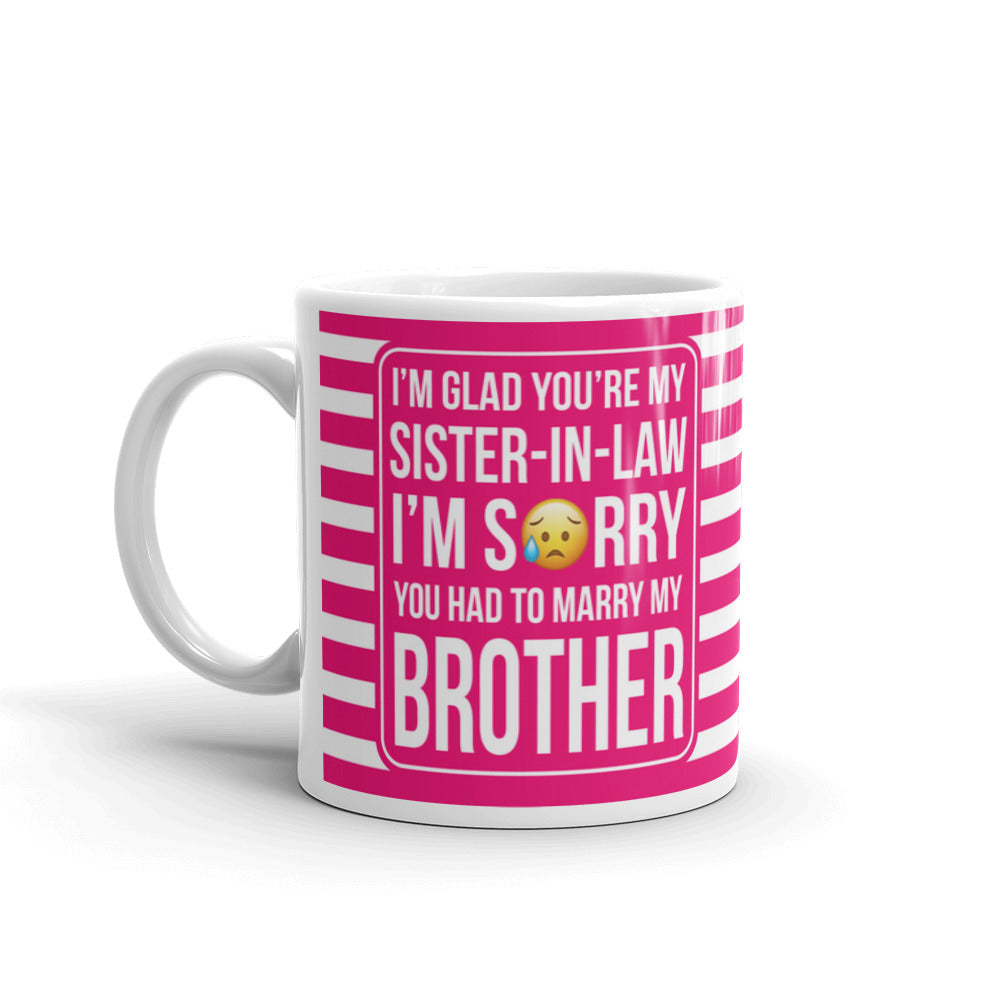 I'm Glad You're My Sister In Law I'm Sorry Coffee Tea Ceramic Mug/Cup