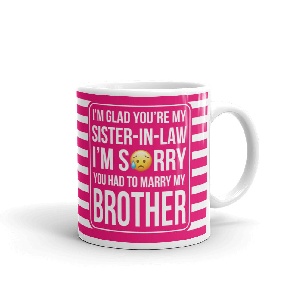 I'm Glad You're My Sister In Law I'm Sorry Coffee Tea Ceramic Mug/Cup