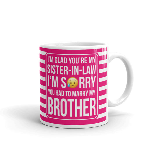 I'm Glad You're My Sister In Law I'm Sorry Coffee Tea Ceramic Mug/Cup