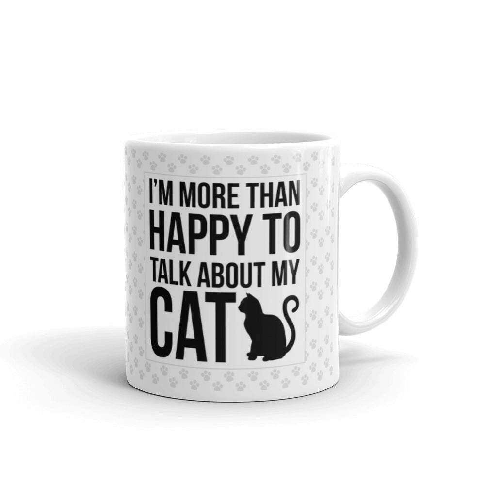 I'm More Than Happy To Talk My Cat Coffee Tea Ceramic Mug/Cup