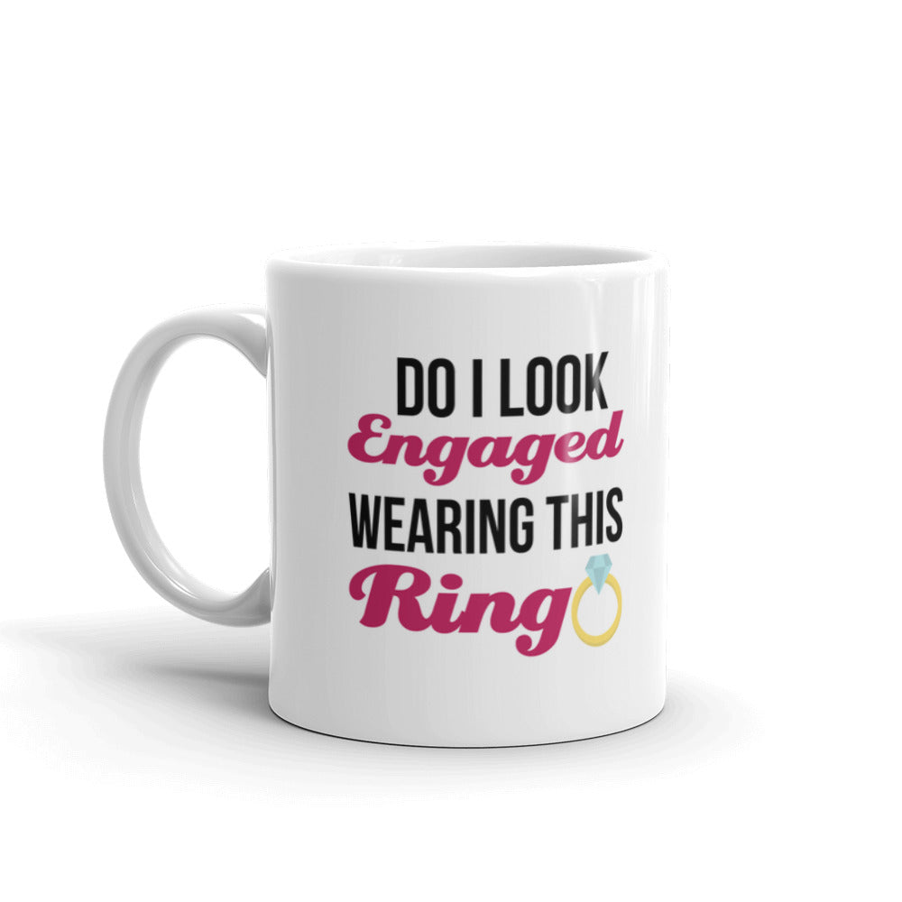 Do I Look Engaged Wearing This Ring Coffee Tea Ceramic Mug/Cup