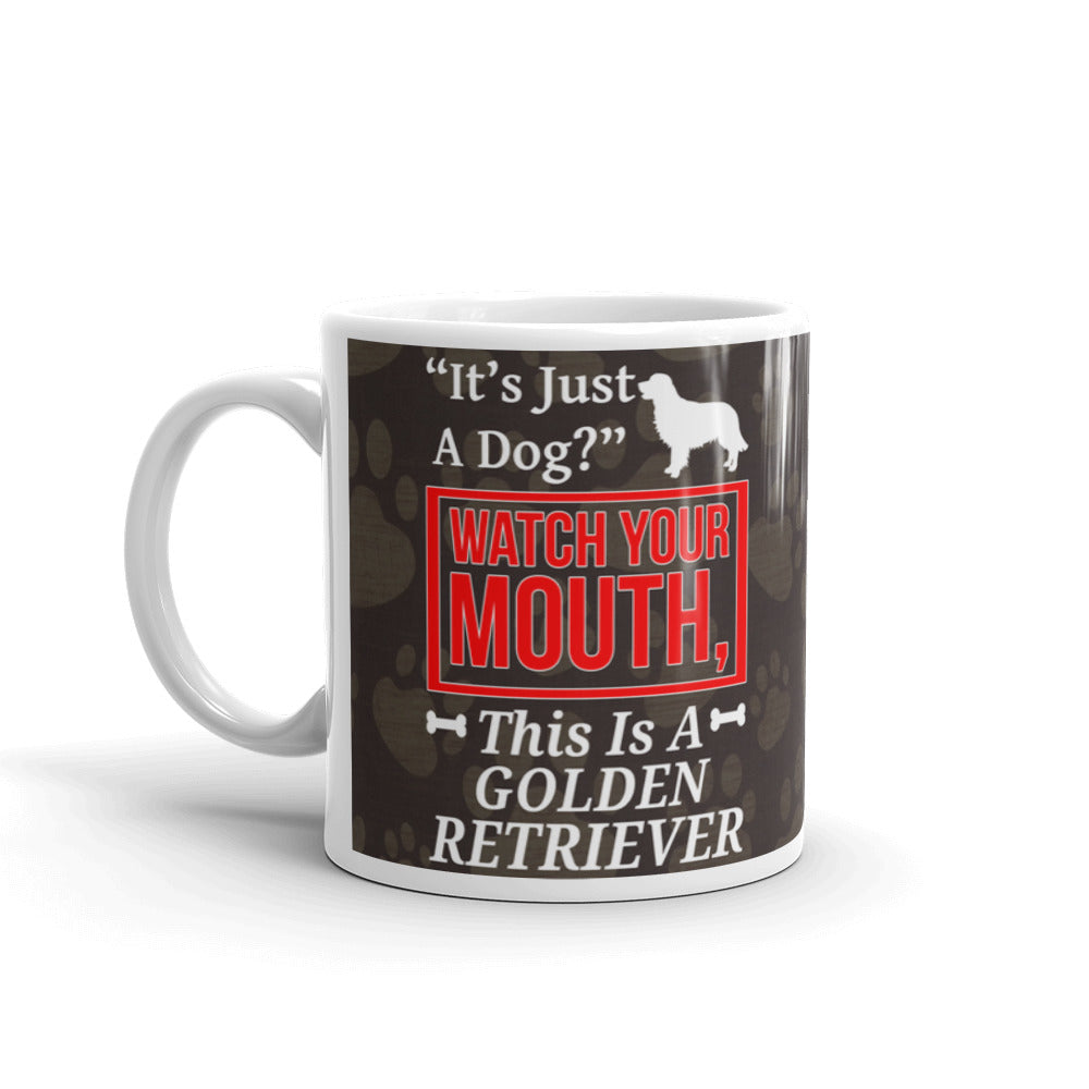 It's Just A Dog Watch Your Mouth This is a Golden Retriever Coffee Tea Ceramic Mug/Cup