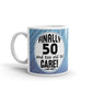 For All Finally 50 And Too Old To Care Coffee Tea Ceramic Mug/Cup