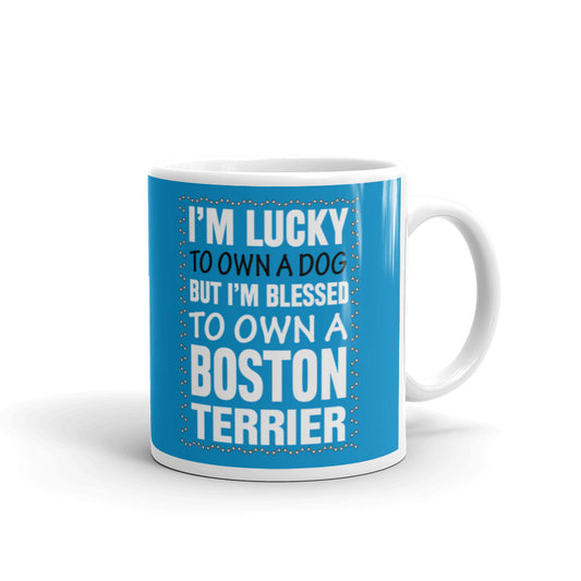 I'm Lucky to Own a Dog But I'm Blessed to Own a Boston Terrier Coffee Tea Ceramic Mug/Cup
