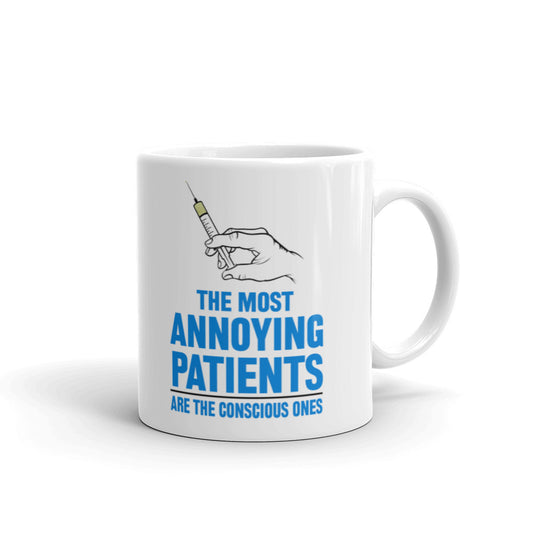 The Most Annoying Patients Are The Conscious Ones Coffee Tea Ceramic Mug/Cup