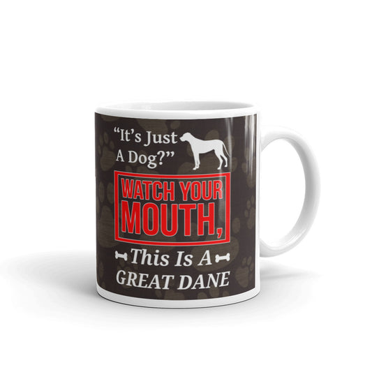 It's Just A Dog Watch Your Mouth This is a Great Dane Coffee Tea Ceramic Mug/Cup