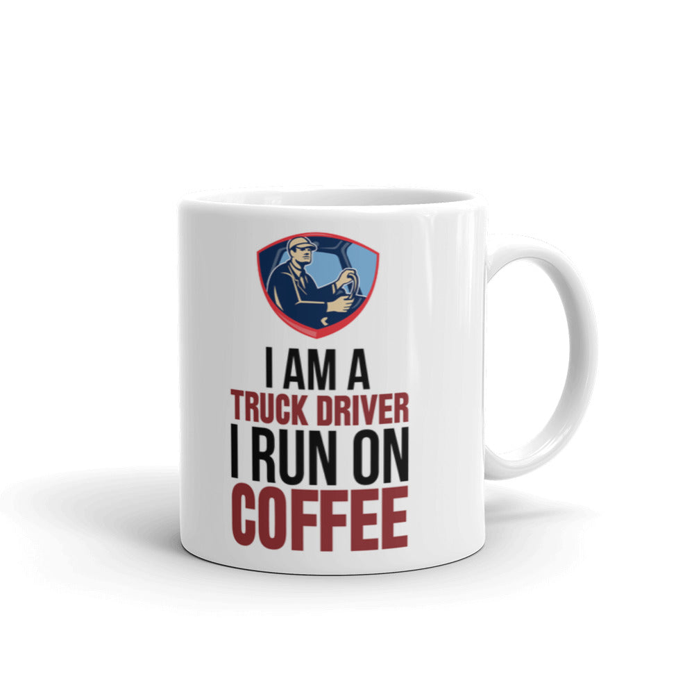 I am a Truck Driver I Run On Coffee Gift Coffee Tea Ceramic Mug/Cup