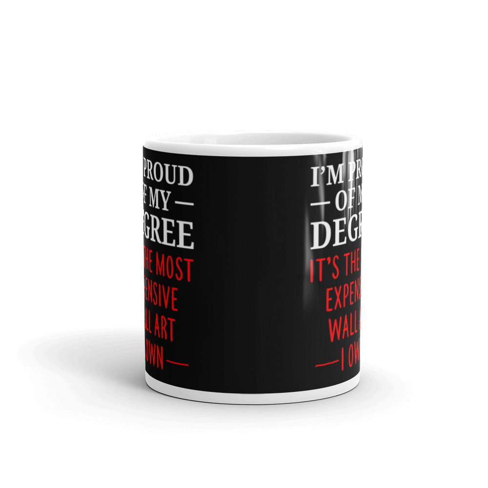 I'm Proud Of My Degree Expensive Wall Art College Graduate Coffee Tea Ceramic Mug/Cup