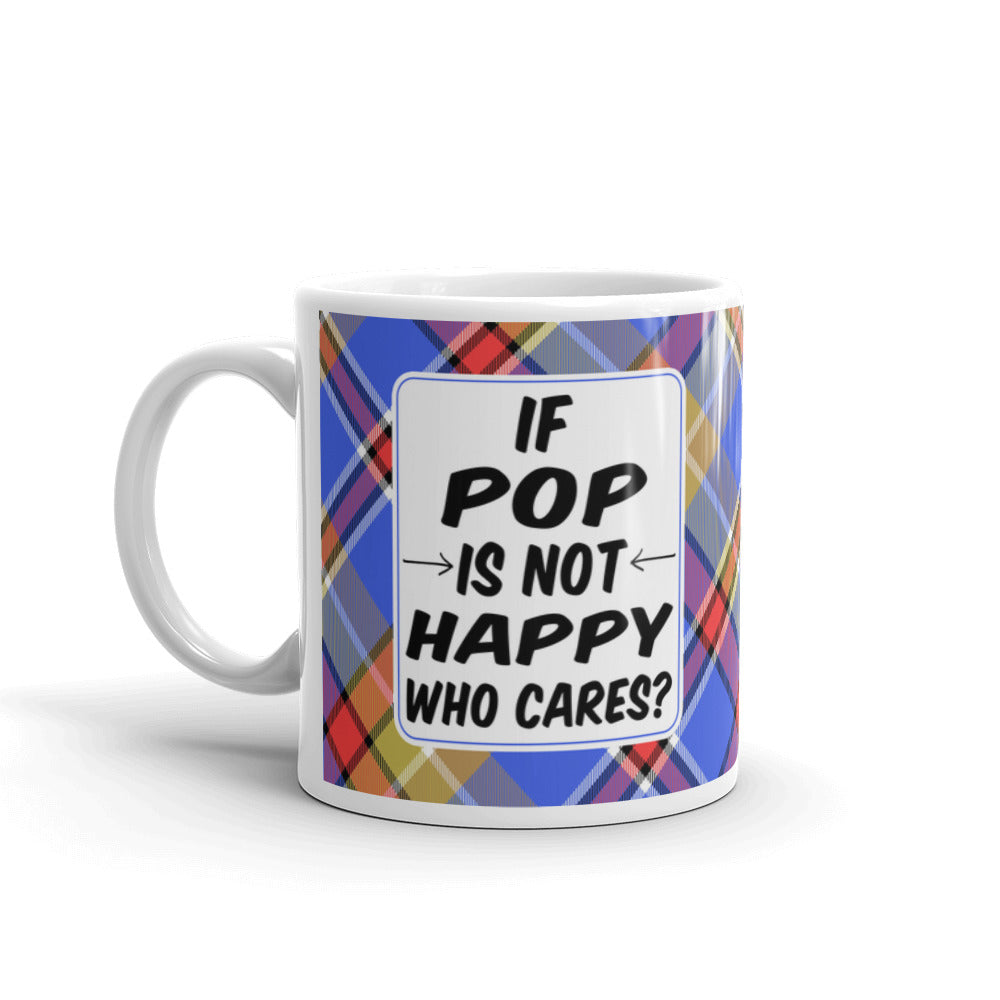 If Pop Is Not Happy Who Cares Funny Coffee Tea Ceramic Mug/Cup
