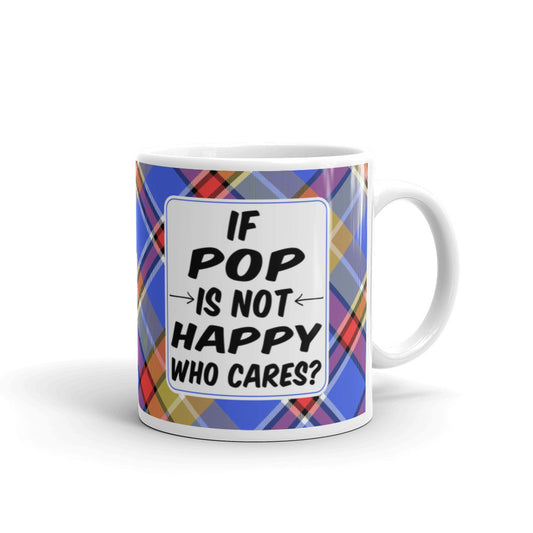 If Pop Is Not Happy Who Cares Funny Coffee Tea Ceramic Mug/Cup