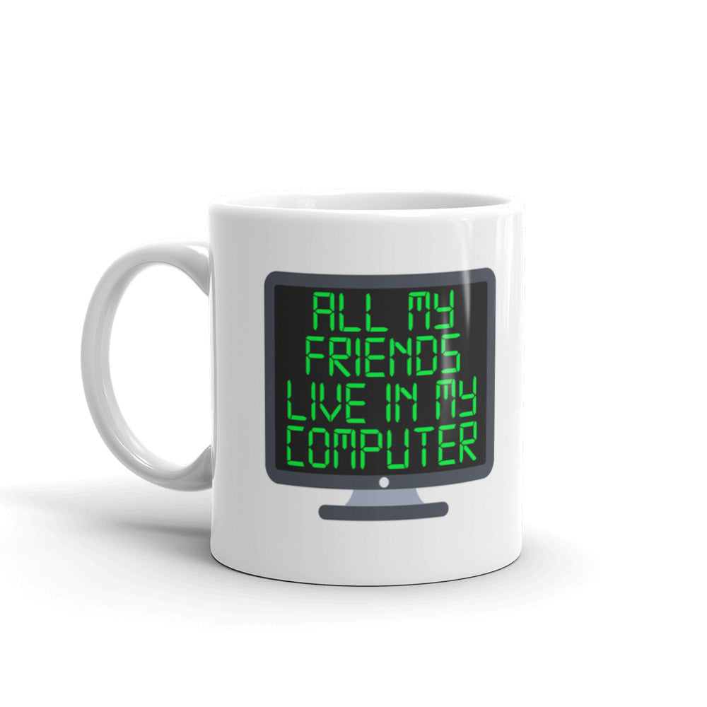 All My Friends Live In My Computer Technology Coffee Tea Ceramic Mug/Cup