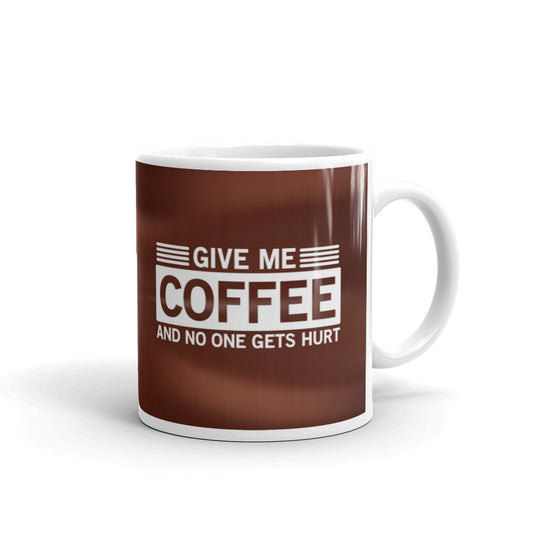 Coffee Lovers Give Me Coffee And No One Gets Hurt Coffee Tea Ceramic Mug/Cup
