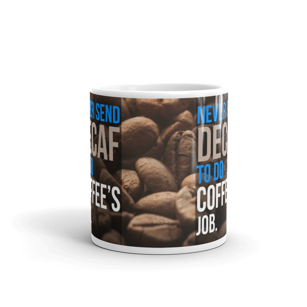 Never Send Decaf To Do Coffee's Job Office Coffee Tea Ceramic Mug/Cup