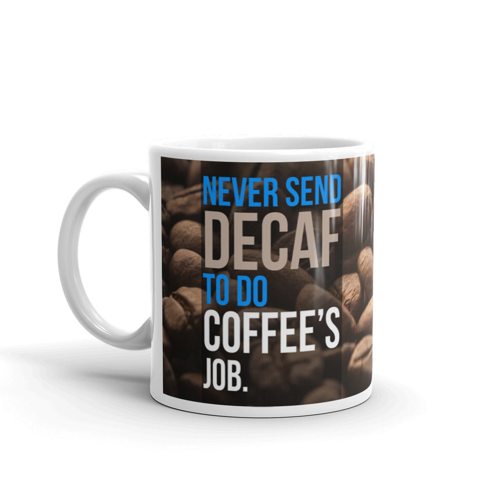 Never Send Decaf To Do Coffee's Job Office Coffee Tea Ceramic Mug/Cup