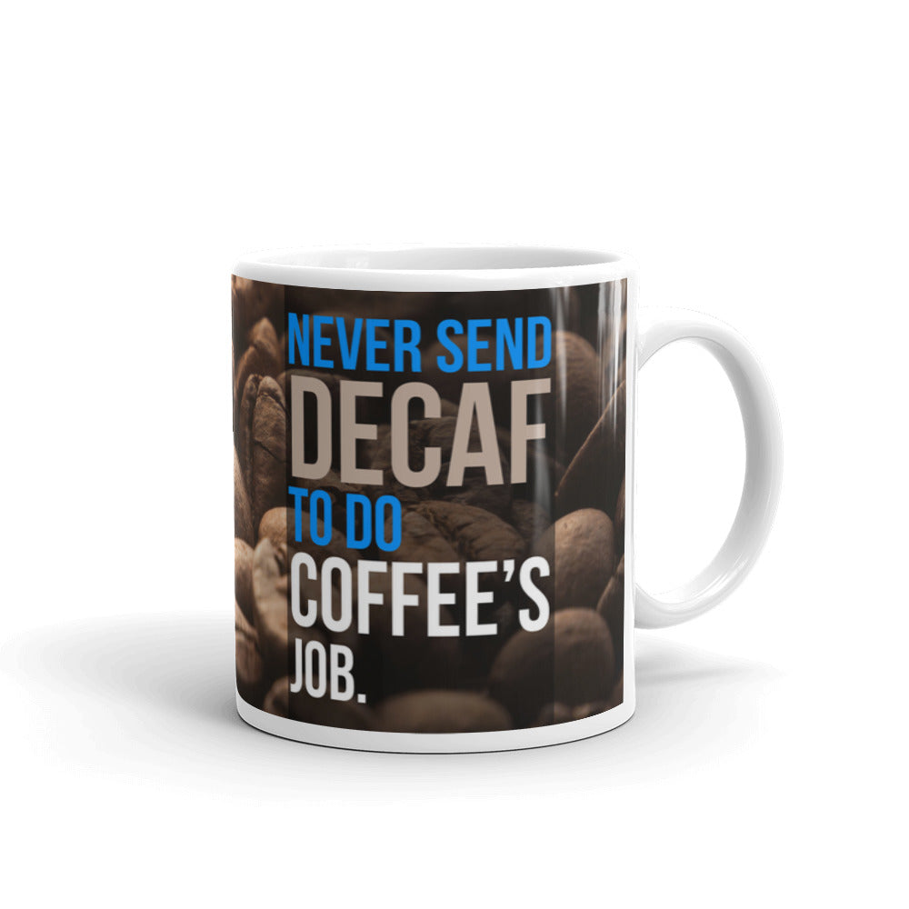 Never Send Decaf To Do Coffee's Job Office Coffee Tea Ceramic Mug/Cup