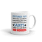 Centuries Ago Those Who Were Called Saints Today We Call Them Iron Workers Coffee Ceramic Mug