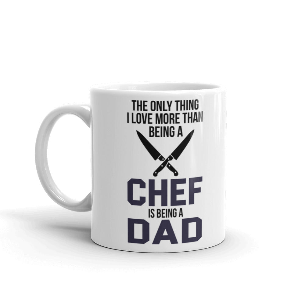 The Only Thing I Love More Than Being A Chef Is Being A Dad Coffee Ceramic Mug