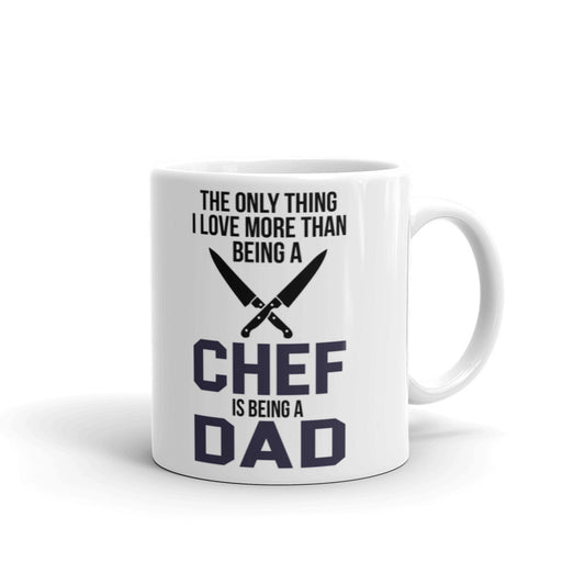 The Only Thing I Love More Than Being A Chef Is Being A Dad Coffee Ceramic Mug