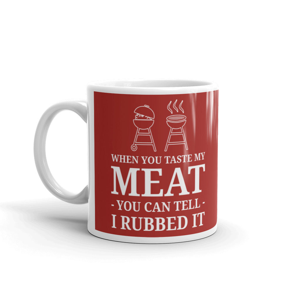 When You Taste My Meat You Can Tell I Rubbed It Barbecue BBQ Coffee Tea Ceramic Mug/Cup