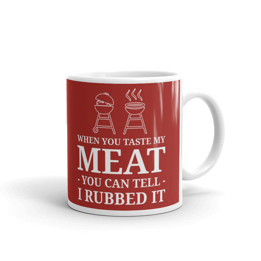 When You Taste My Meat You Can Tell I Rubbed It Barbecue BBQ Coffee Tea Ceramic Mug/Cup