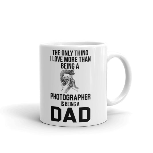 The Only Thing I Love More Than Being A Photographer Is Being A Dad Coffee Tea Ceramic Mug/Cup