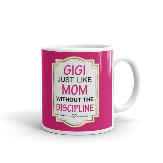 Gigi Just Like Mom Without The Discipline Coffee Tea Ceramic Mug/Cup