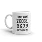 I Only Want 2 Dogs Don't Judge Me, Crazy Dog Lady, Funny Coffee Mug