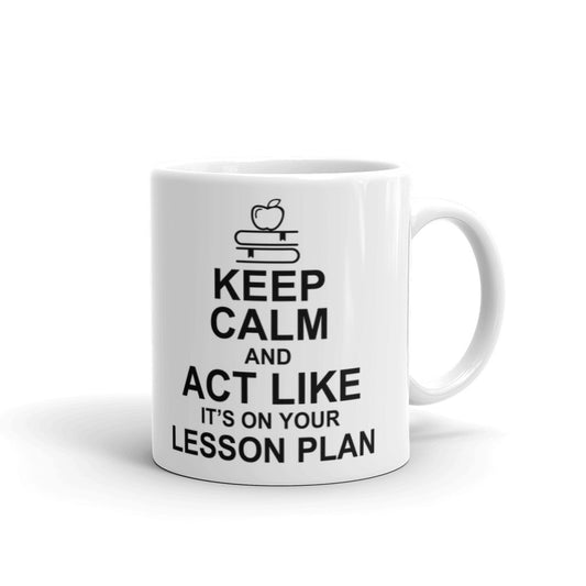 Teacher Appreciation Gifts Keep Calm And Act Like It's On Your Lesson Plan Coffee Mug