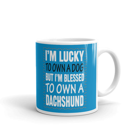 I'm Lucky to Own a Dog But I'm Blessed to Own a Dachshund Coffee Mug
