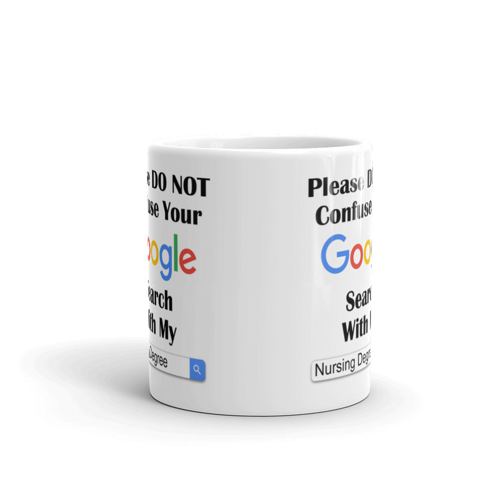 Please Do Not Confuse Your Google Search with My Nursing Degree Coffee Mug