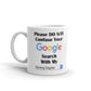 Please Do Not Confuse Your Google Search with My Nursing Degree Coffee Mug
