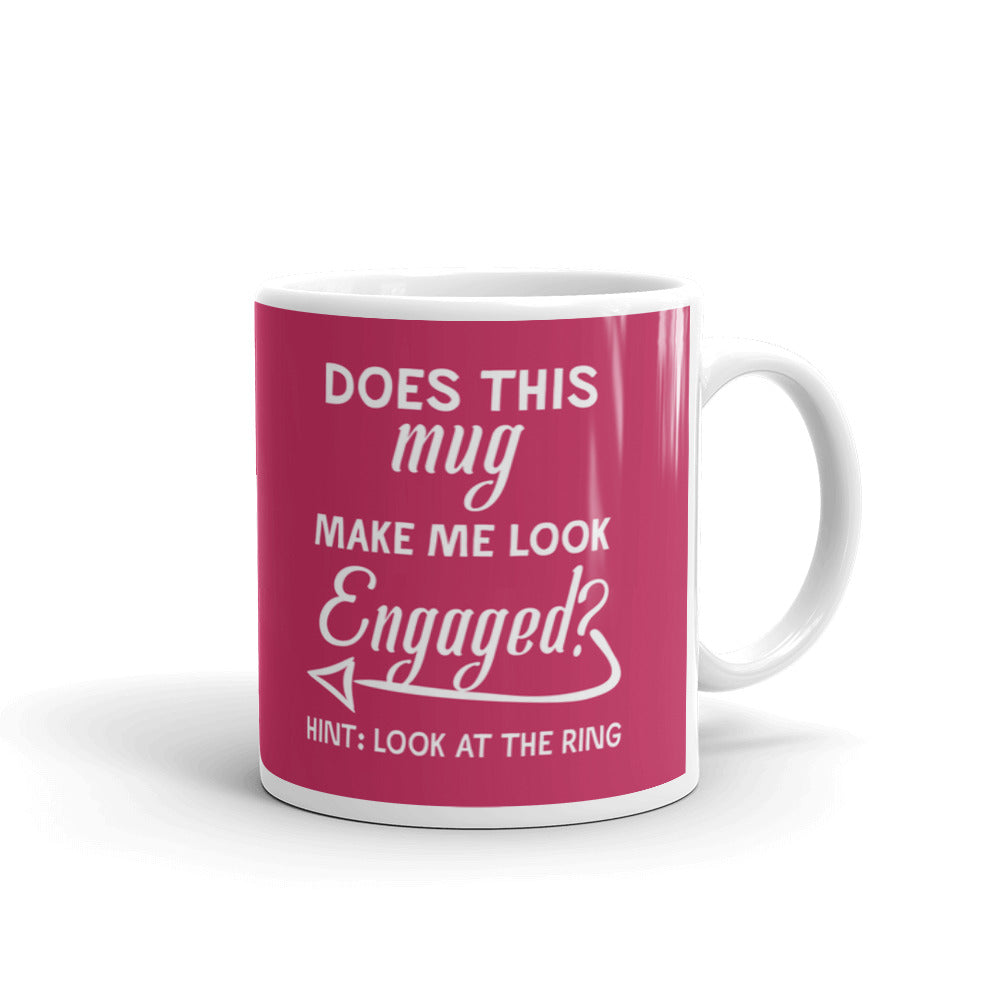 Does This Mug Make Me Look Engaged Look At The Ring Coffee Mug