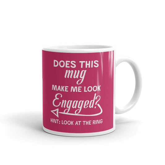 Does This Mug Make Me Look Engaged Look At The Ring Coffee Mug