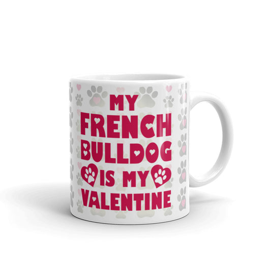 Funny Valentines Gift My French Bulldog is My Valentine Coffee Mug