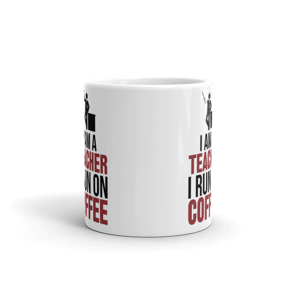 Coffees Gift I am a Teacher I Run on Coffee Teacher's Gift Coffee Mug
