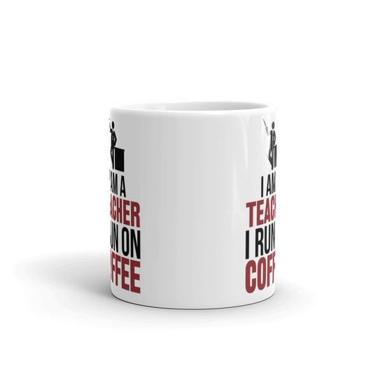 Coffees Gift I am a Teacher I Run on Coffee Teacher's Gift Coffee Mug