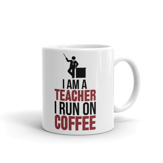 Coffees Gift I am a Teacher I Run on Coffee Teacher's Gift Coffee Mug
