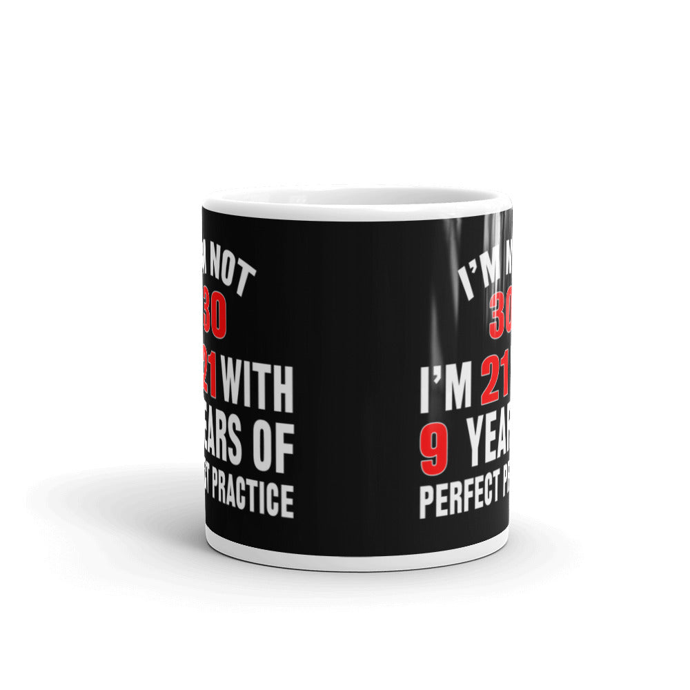 30th Birthday Gifts I'm Not 30 I'm 21 with 9 Years Of Practice Coffee Mug