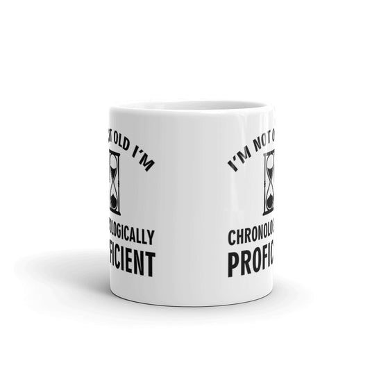 Retirement Gifts I'm Not Old I'm Chronologically Proficient Coffee Mug