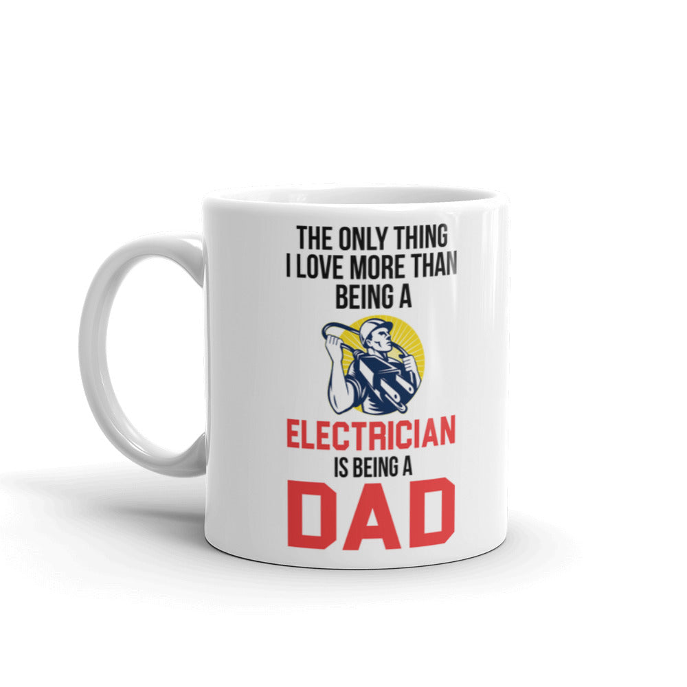 The Only Thing I Love More Than Being A Electrician Is Being A Dad Coffee Mug