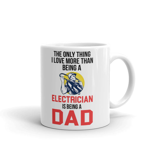 The Only Thing I Love More Than Being A Electrician Is Being A Dad Coffee Mug