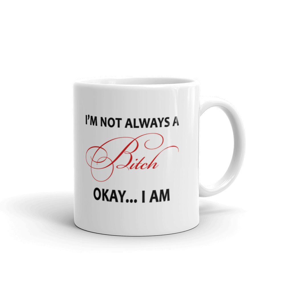 Funny Gag Gifts I'm Not Always A Bitch Okay I Am Office Gifts Coffee Mug
