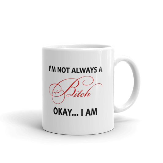 Funny Gag Gifts I'm Not Always A Bitch Okay I Am Office Gifts Coffee Mug